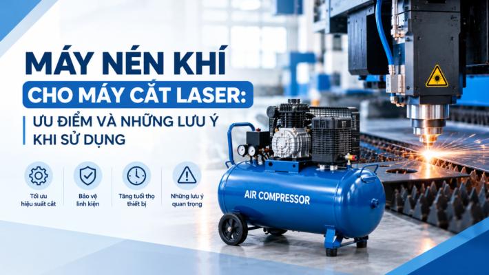 Máy nén khí cho máy cắt Laser: Ưu điểm và những lưu ý khi sử dụng